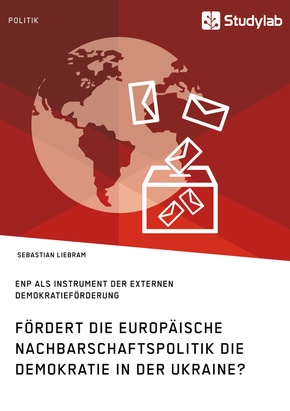 Fördert die Europäische Nachbarschaftspolitik die Demokratie in der Ukraine?