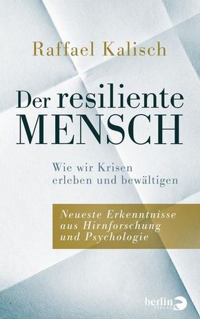 Der resiliente Mensch - Wie wir Krisen erleben und bewältigen