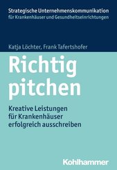 Richtig pitchen: Kreative Leistungen für Krankenhäuser erfolgreich ausschreiben (Strategische Unternehmenskommunikation für Krankenhäuser und Gesundheitseinrichtungen)