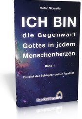 ICH BIN - die Gegenwart Gottes in jedem Menschenherzen - Bd.1