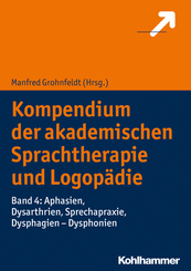 Kompendium der akademischen Sprachtherapie und Logopädie: Aphasien, Dysarthrien, Sprechapraxie, Dysphagien - Dysphonien