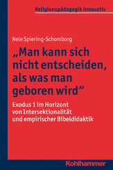 Man kann sich nicht entscheiden, als was man geboren wird: Exodus 1 im Horizont von Intersektionalität und empirischer Bibeldidaktik (Religionspädagogik innovativ, 19, Band 19)