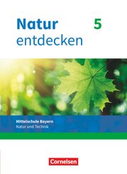 Natur entdecken - Neubearbeitung - Natur und Technik - Mittelschule Bayern 2017 - 5. Jahrgangsstufe