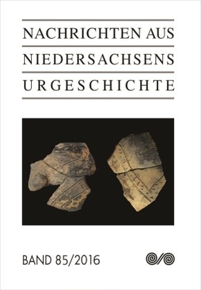 Nachrichten aus Niedersachsens Urgeschichte - Bd.85/2016