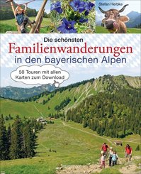 Die schönsten Familienwanderungen in den bayerischen Alpen. 50 Bergtouren von Berchtesgaden bis Füssen