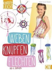 kinderleicht - Weben, Knüpfen, Flechten
