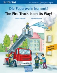 Die Feuerwehr kommt! Deutsch-Englisch - The Fire Truck is on its Way!