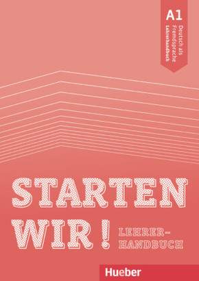 Starten wir! A1: Deutsch als Fremdsprache / Lehrerhandbuch