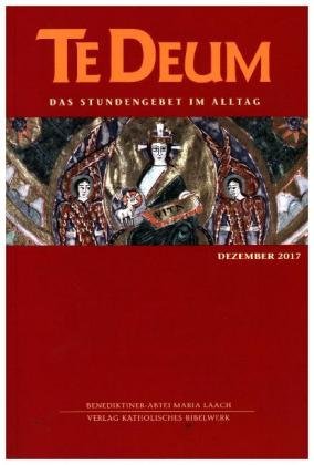 Te Deum, Das Stundengebet im Alltag: Dezember 2017