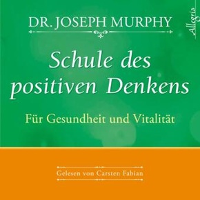 Schule des positiven Denkens - Für Gesundheit und Vitalität, 1 Audio-CD