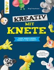 Kreativ mit Knete. Tiere modellieren Schritt für Schritt
