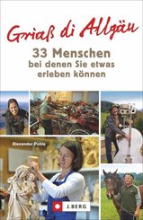 Griaß di Allgäu - 33 Menschen, bei denen Sie etwas erleben können