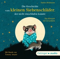 Die Geschichte vom kleinen Siebenschläfer, der nicht einschlafen konnte, 1 Audio-CD