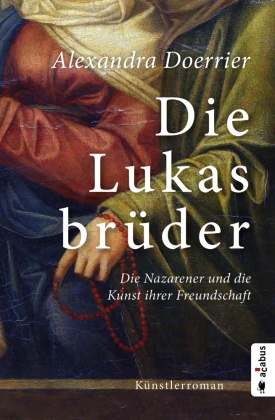 Die Lukasbrüder. Die Nazarener und die Kunst ihrer Freundschaft