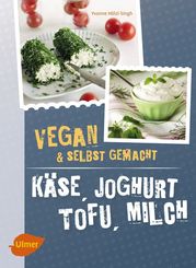 Käse, Joghurt, Tofu, Milch. Vegan & selbstgemacht