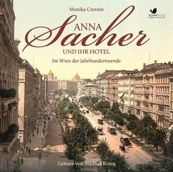 Anna Sacher und ihr Hotel. Im Wien der Jahrhundertwende, 6 Audio-CD