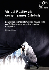 Virtual Reality als gemeinsames Erlebnis. Entwicklung einer interaktiven Anwendung zur Echtzeitsynchronisation mobiler E