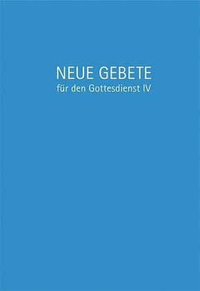 Neue Gebete für den Gottesdienst - Tl.4