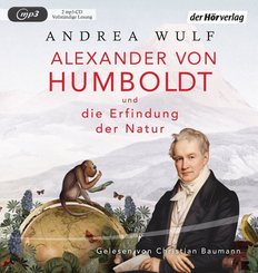 Alexander von Humboldt und die Erfindung der Natur, 2 Audio-CD, 2 MP3