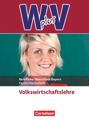 W plus V - Wirtschaft für Fachoberschulen und Höhere Berufsfachschulen - VWL - FOS/BOS Bayern - Jahrgangsstufe 11/12
