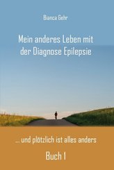 Mein anderes Leben mit der Diagnose Epilepsie ? Buch 1