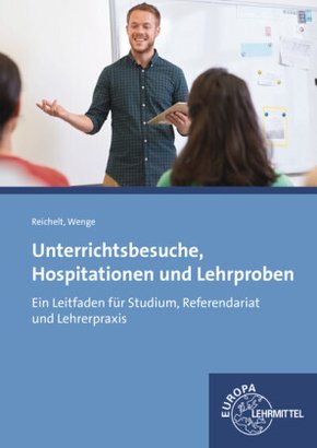 Unterrichtsbesuche, Hospitationen und Lehrproben: Ein Leitfaden für Studium, Referendariat und Lehrerpraxis