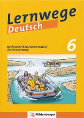 Lernwege Deutsch, 6. Schuljahr - Rechtschreiben / Grammatik / Zeichensetzung