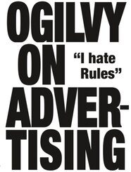 Ogilvy on Advertising: I Hate Rules