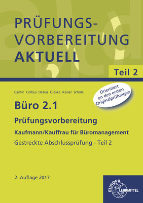 Büro 2.1 - Kaufmann/Kauffrau für Büromanagement: Prüfungsvorbereitung - Teil 2 Gestreckte Abschlussprüfung - Tl.2