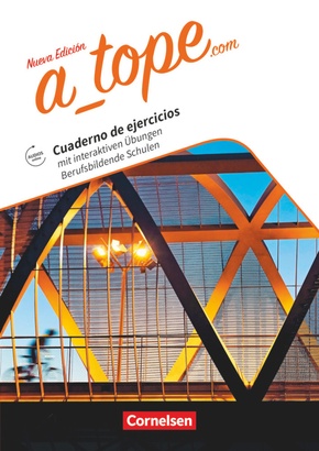 A_tope.com - Spanisch Spätbeginner - Ausgabe 2017 Berufsbildende Schulen - Arbeitsheft mit interaktiven Übungen online -