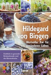 Hildegard von Bingen - Wertvoller Rat für ein gesünderes Leben