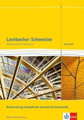 Lambacher Schweizer Mathematik Kursstufe Basistraining Analytische Geometrie/Stochastik. Ausgabe Baden-Württemberg
