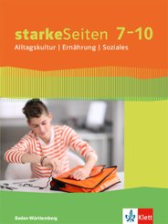 starkeSeiten Alltagskultur - Ernährung - Soziales, Ausgabe Baden-Württemberg ab 2017: starkeSeiten Alltagskultur / Ernährung / Soziales 7-10. Ausgabe Baden-Württemberg