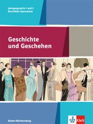 Geschichte und Geschehen Jahrgangsstufe 1 und 2. Ausgabe Baden-Württemberg und Sachsen Berufliche Gymnasien