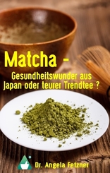 Matcha - Gesundheitswunder aus Japan oder teurer Trendtee?