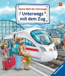 Meine Welt der Fahrzeuge: Unterwegs mit dem Zug; .
