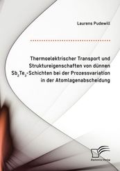 Thermoelektrischer Transport und Struktureigenschaften von dünnen Sb2Te3-Schichten bei der Prozessvariation in der Atoml