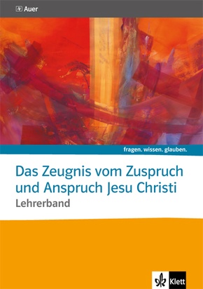 fragen. wissen. glauben: Das Zeugnis vom Zuspruch und Anspruch Jesu Christi. Katholische Religion