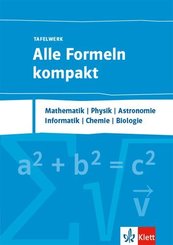 Alle Formeln kompakt - Tafelwerk. Mathematik, Physik, Chemie, Informatik, Biologie, Astronomie