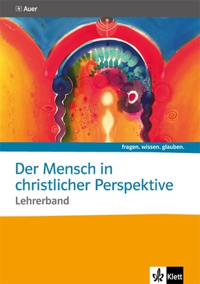 fragen. wissen. glauben: Der Mensch in christlicher Perspektive. Katholische Religion