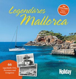 Legendäres Mallorca 66 sagenhafte Orte - gestern und heute.