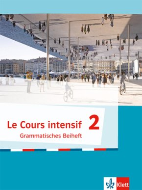 Le Cours intensif, Ausgabe 2016 - Grammatisches Beiheft - Bd.2