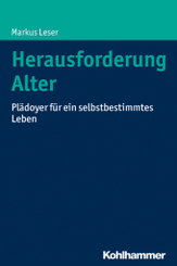 Herausforderung Alter: Plädoyer für ein selbstbestimmtes Leben