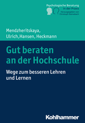 Gut beraten an der Hochschule: Wege zum besseren Lehren und Lernen (Psychologische Beratung in der Praxis)