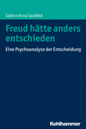 Freud hätte anders entschieden: Eine Psychoanalyse der Entscheidung