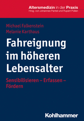 Fahreignung im höheren Lebensalter: Sensibilisieren - Erfassen - Fördern (Altersmedizin in der Praxis)