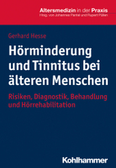 Hörminderung und Tinnitus bei älteren Menschen: Risiken, Diagnostik, Behandlung und Hörrehabilitation (Altersmedizin in der Praxis)