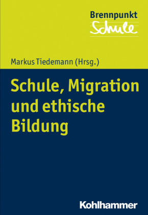 Schule, Migration und ethische Bildung (Brennpunkt Schule)