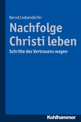 Nachfolge Christi leben: Schritte des Vertrauens wagen