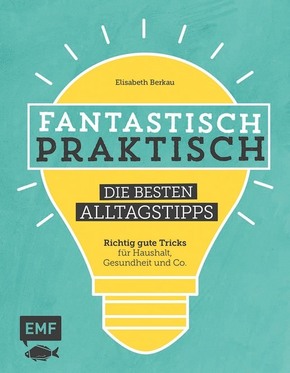 Fantastisch praktisch - Die besten Alltagstipps